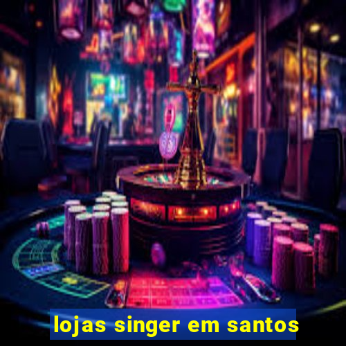 lojas singer em santos